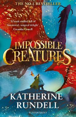 Impossible Creatures: INSTANT SUNDAY TIMES BESTSELLER - Katherine Rundell - cover