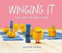 Winging It: Chicks with Zero Clucks to Give - Sloane Tanen - cover