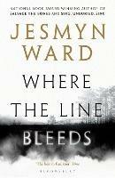 Where the Line Bleeds - Jesmyn Ward - cover