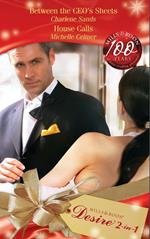 Between the CEO's Sheets / House Calls: Between the CEO's Sheets / House Calls (Mills & Boon Desire)