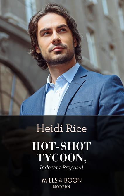 Hot-Shot Tycoon, Indecent Proposal (Mills & Boon Modern Heat)