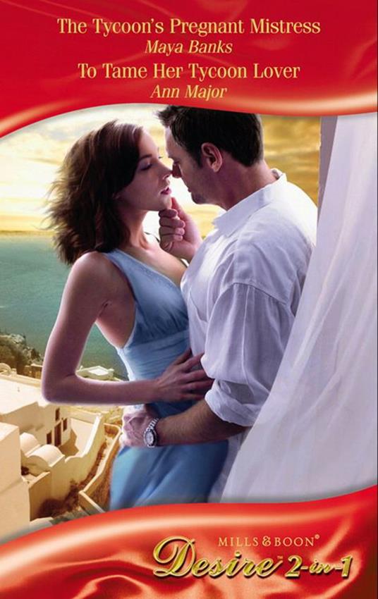 The Tycoon's Pregnant Mistress / To Tame Her Tycoon Lover: The Tycoon's Pregnant Mistress (The Anetakis Tycoons) / To Tame Her Tycoon Lover (Mills & Boon Desire)