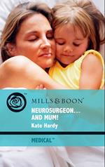 Neurosurgeon . . . And Mum! (Mills & Boon Medical)