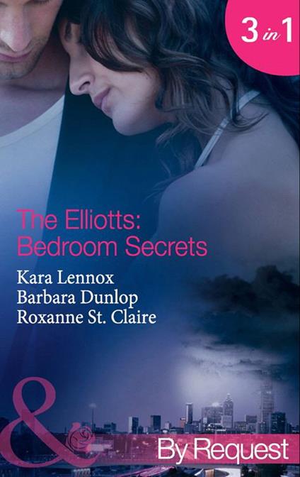 The Elliotts: Bedroom Secrets: Under Deepest Cover (The Elliotts) / Marriage Terms (The Elliotts) / The Intern Affair (The Elliotts) (Mills & Boon By Request)