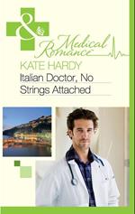 Italian Doctor, No Strings Attached (Mills & Boon Medical)