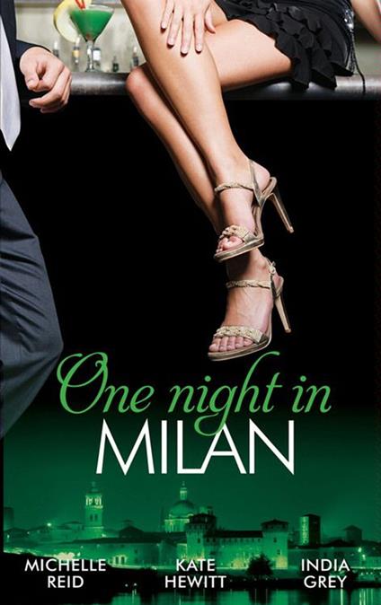 One Night In… Milan: The Italian's Future Bride / The Italian's Chosen Wife / The Italian's Captive Virgin