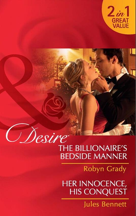 The Billionaire's Bedside Manner / Her Innocence, His Conquest: The Billionaire's Bedside Manner / Her Innocence, His Conquest (Mills & Boon Desire)