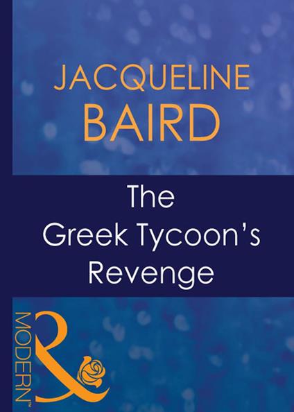 The Greek Tycoon's Revenge (The Greek Tycoons, Book 14) (Mills & Boon Modern)