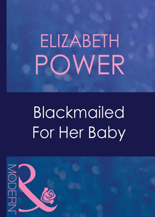 Blackmailed For Her Baby (Bought for Her Baby, Book 2) (Mills & Boon Modern)