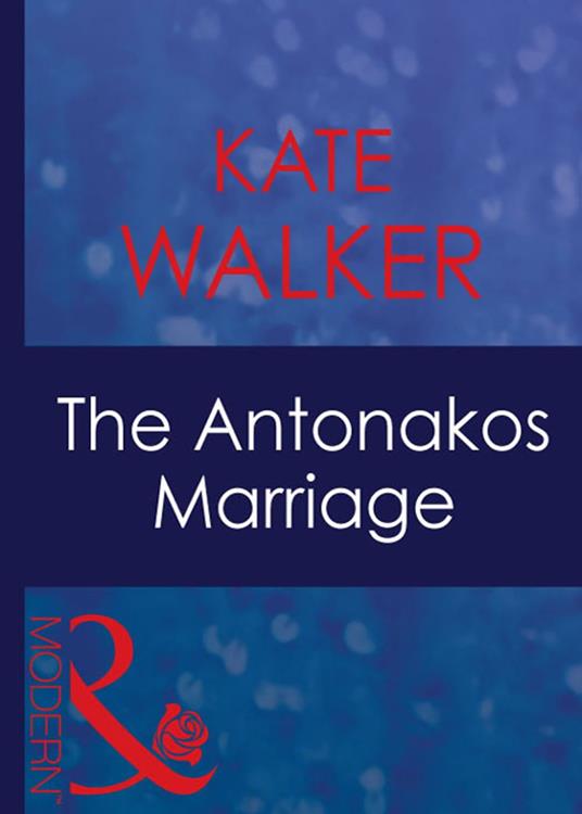 The Antonakos Marriage (Greek Tycoons, Book 4) (Mills & Boon Modern)