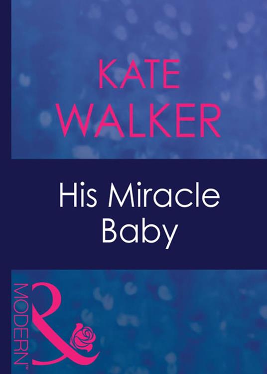 His Miracle Baby (Passion, Book 20) (Mills & Boon Modern)