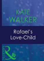 Rafael's Love-Child (His Baby, Book 6) (Mills & Boon Modern)