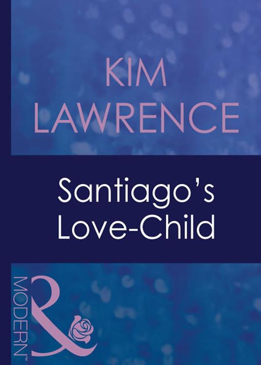 Santiago's Love-Child (Foreign Affairs, Book 16) (Mills & Boon Modern)