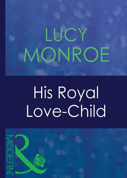 His Royal Love-Child (Royal Brides, Book 2) (Mills & Boon Modern)