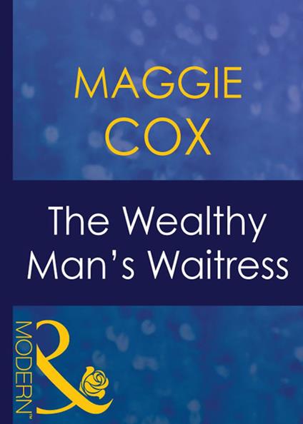 The Wealthy Man's Waitress (Mistress to a Millionaire, Book 5) (Mills & Boon Modern)