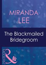 The Blackmailed Bridegroom (Latin Lovers, Book 4) (Mills & Boon Modern)