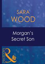 Morgan's Secret Son (His Baby, Book 7) (Mills & Boon Modern)