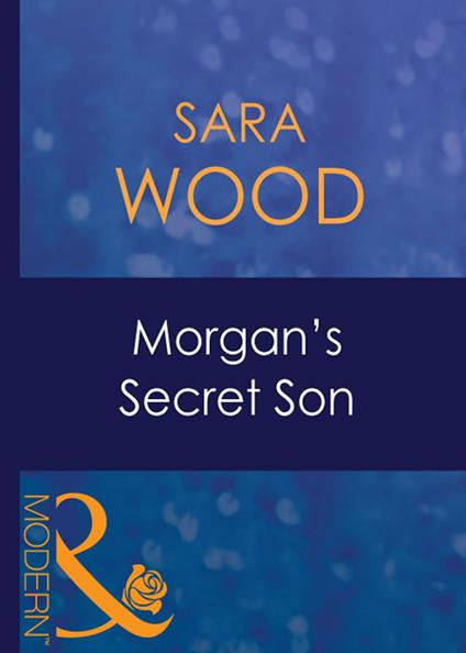 Morgan's Secret Son (His Baby, Book 7) (Mills & Boon Modern)