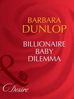 Billionaire Baby Dilemma (Billionaires and Babies, Book 54) (Mills & Boon Desire)