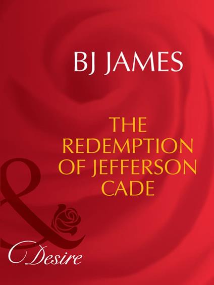The Redemption Of Jefferson Cade (Mills & Boon Desire)
