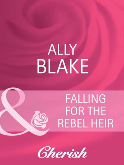 Falling for the Rebel Heir (Mills & Boon Cherish)