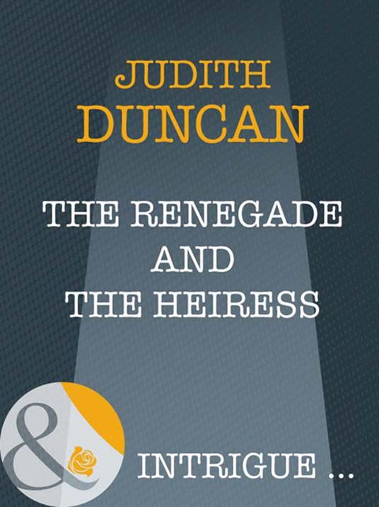 The Renegade And The Heiress (Wide Open Spaces, Book 4) (Mills & Boon Intrigue)