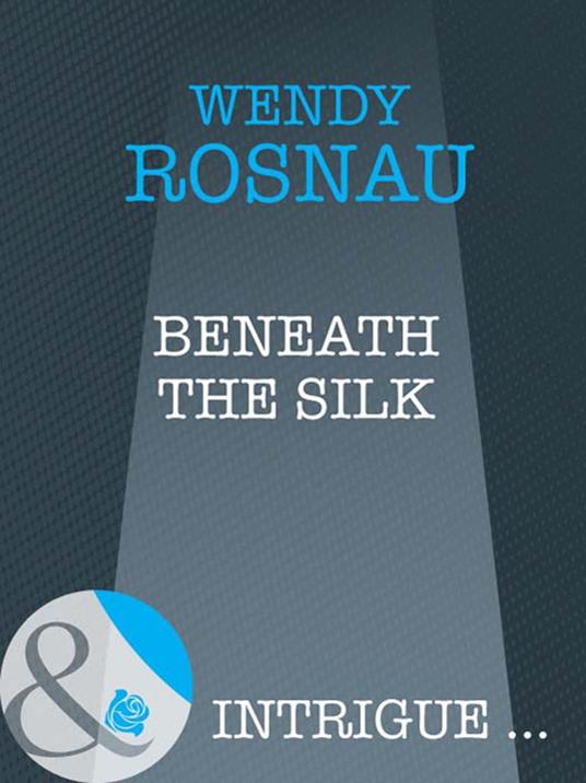 Beneath The Silk (Mills & Boon Intrigue)