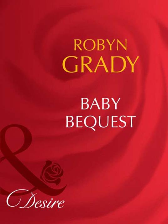 Baby Bequest (Billionaires and Babies, Book 45) (Mills & Boon Desire)