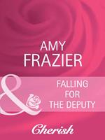 Falling For The Deputy (Mills & Boon Cherish)