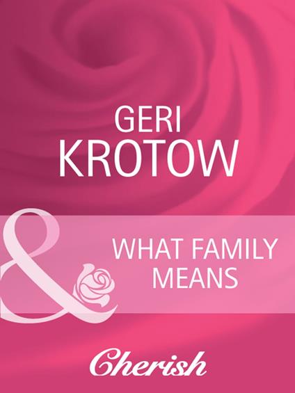 What Family Means (Everlasting Love, Book 14) (Mills & Boon Cherish)