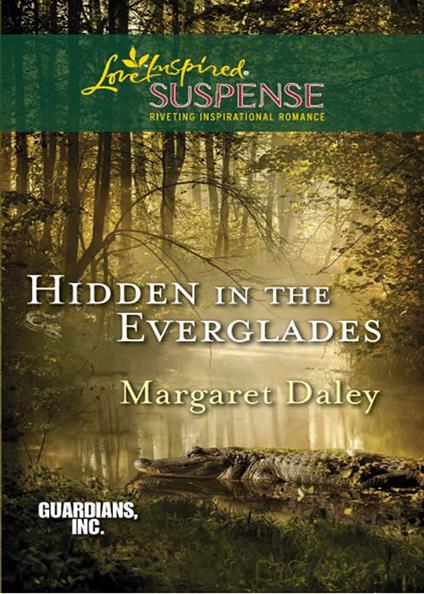 Hidden In The Everglades (Guardians, Inc., Book 3) (Mills & Boon Love Inspired Suspense)