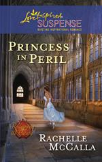 Princess In Peril (Reclaiming the Crown, Book 1) (Mills & Boon Love Inspired Suspense)