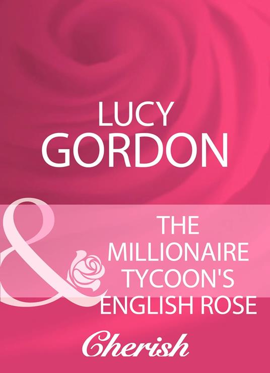 The Millionaire Tycoon's English Rose (Mills & Boon Cherish)