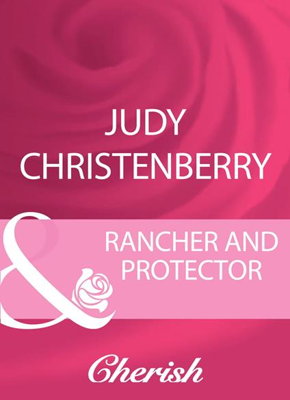Rancher And Protector (Western Weddings, Book 9) (Mills & Boon Cherish)