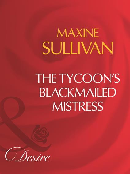 The Tycoon's Blackmailed Mistress (Mills & Boon Desire)