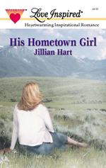 His Hometown Girl (Mills & Boon Love Inspired)