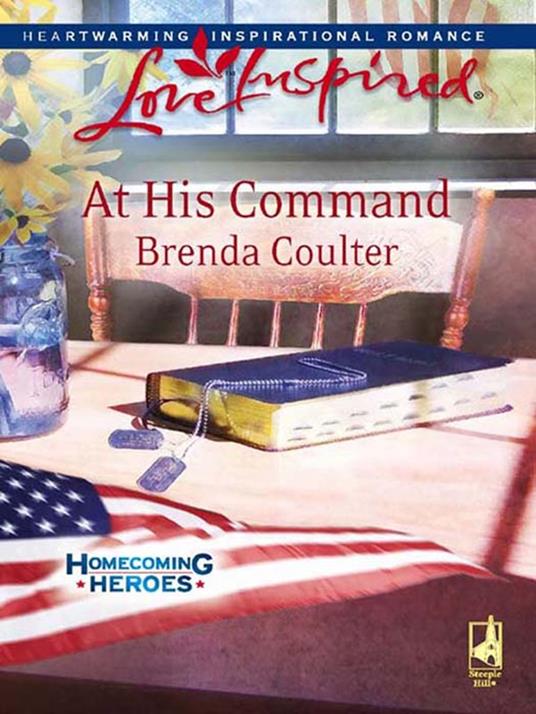 At His Command (Homecoming Heroes, Book 3) (Mills & Boon Love Inspired)