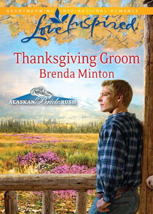 Thanksgiving Groom (Alaskan Bride Rush, Book 5) (Mills & Boon Love Inspired)