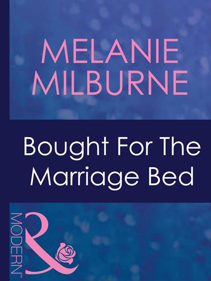 Bought For The Marriage Bed (Bedded by Blackmail, Book 11) (Mills & Boon Modern)