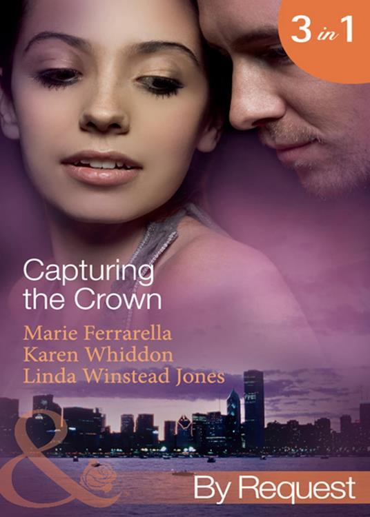 Capturing The Crown: The Heart of a Ruler (Capturing the Crown) / The Princess's Secret Scandal (Capturing the Crown) / The Sheikh and I (Capturing the Crown) (Mills & Boon By Request)