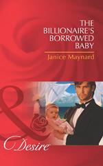 The Billionaire's Borrowed Baby (Mills & Boon Desire)