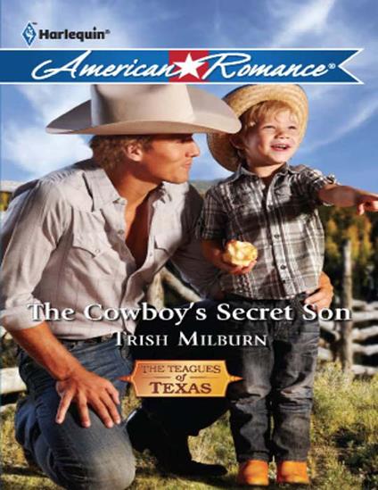 The Cowboy's Secret Son (The Teagues of Texas, Book 1) (Mills & Boon American Romance)