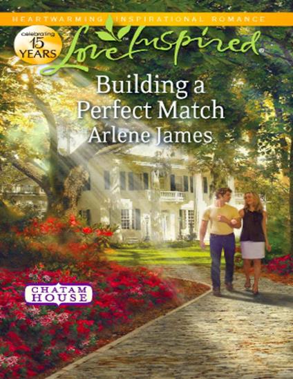 Building a Perfect Match (Chatam House, Book 6) (Mills & Boon Love Inspired)