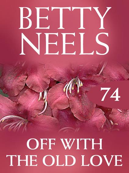 Off with the Old Love (Betty Neels Collection, Book 74)