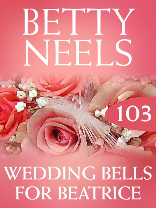 Wedding Bells for Beatrice (Betty Neels Collection, Book 103)