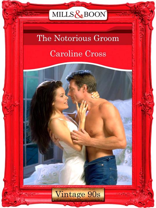 The Notorious Groom (Mills & Boon Vintage Desire)