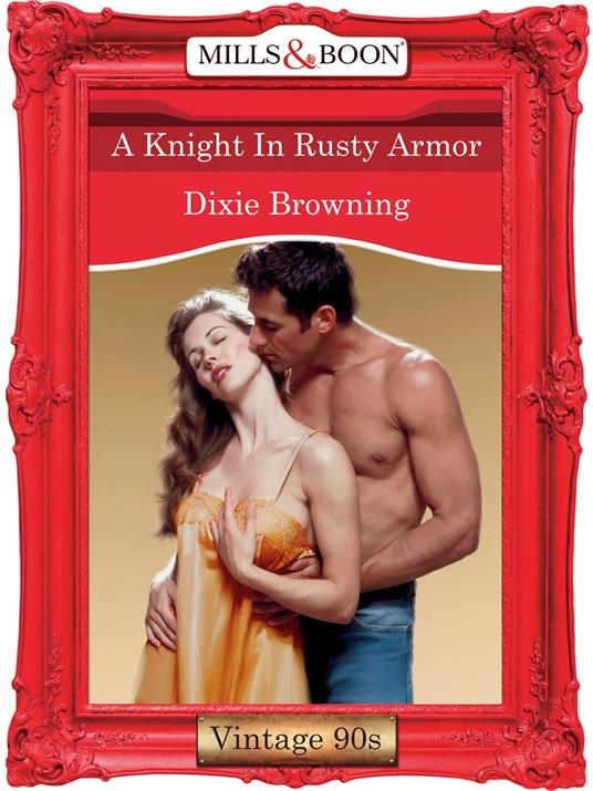 A Knight In Rusty Armor (Mills & Boon Vintage Desire)