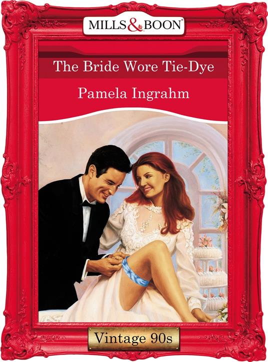 The Bride Wore Tie-Dye (Mills & Boon Vintage Desire)