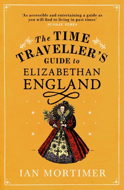 The Time Traveller's Guide to Elizabethan England