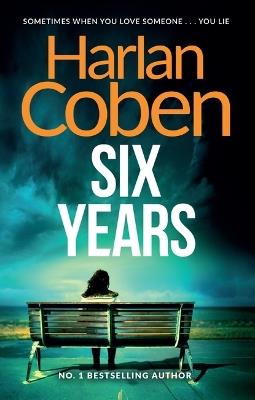 Six Years: A gripping thriller from the #1 bestselling creator of hit Netflix show Fool Me Once - Harlan Coben - cover